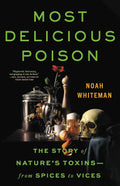 Most Delicious Poison: La historia de las toxinas de la naturaleza, de las especias a los vicios