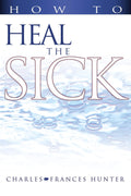 How to Heal the Sick - Charles and Frances Hunter