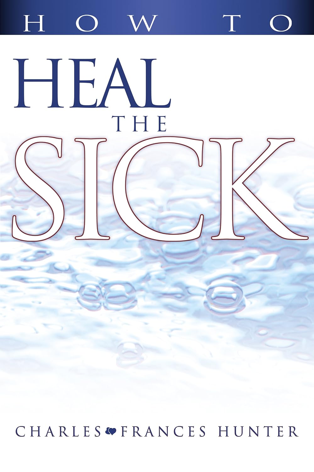 How to Heal the Sick - Charles and Frances Hunter