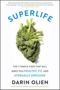 SuperLife: Las 5 soluciones sencillas que te harán sano, en forma y eternamente increíble