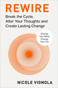 Rewire: Break the Cycle, Alter Your Thoughts and Create Lasting Change (Your Neurotoolkit for Everyday Life)