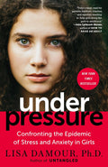 Under Pressure: Cómo enfrentar la epidemia de estrés y ansiedad en las niñas - Lisa Damour (Tapa blanda)