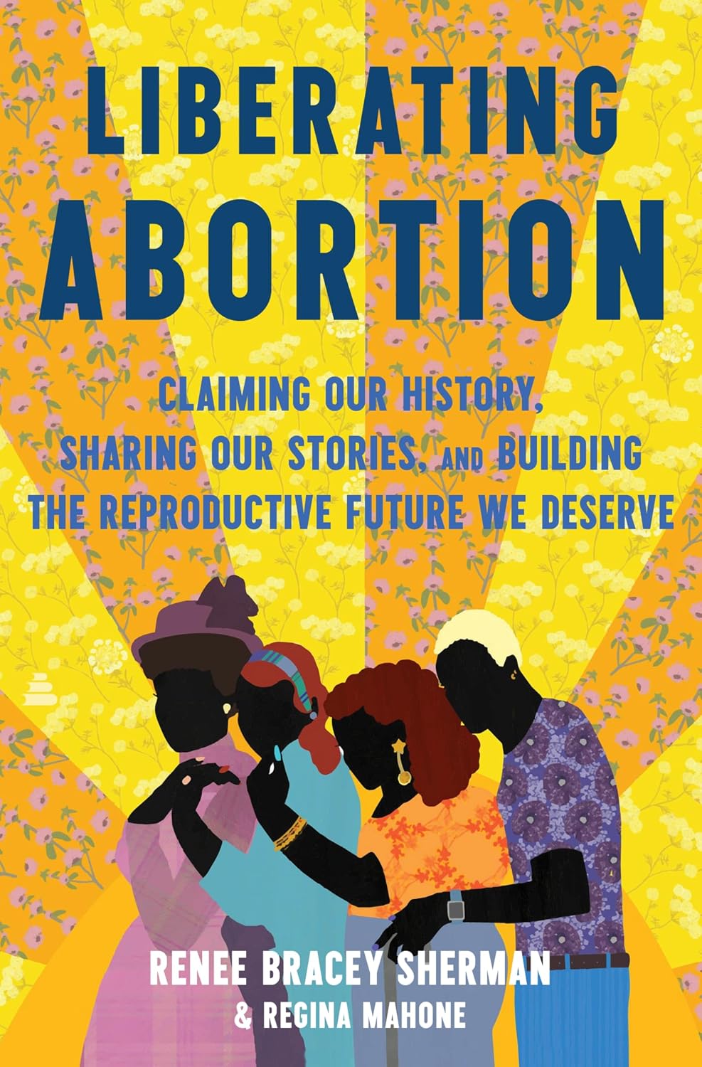 Liberating Abortion: Claiming Our History, Sharing Our Stories, and Building the Reproductive Future We Deserve – Centering People of Color Through Research, Interviews, and Activism