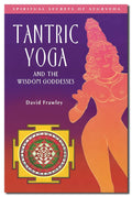Yoga Tántrico y las Diosas de la Sabiduría (Secretos Espirituales del Ayurveda)