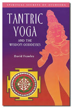 Yoga Tántrico y las Diosas de la Sabiduría (Secretos Espirituales del Ayurveda)