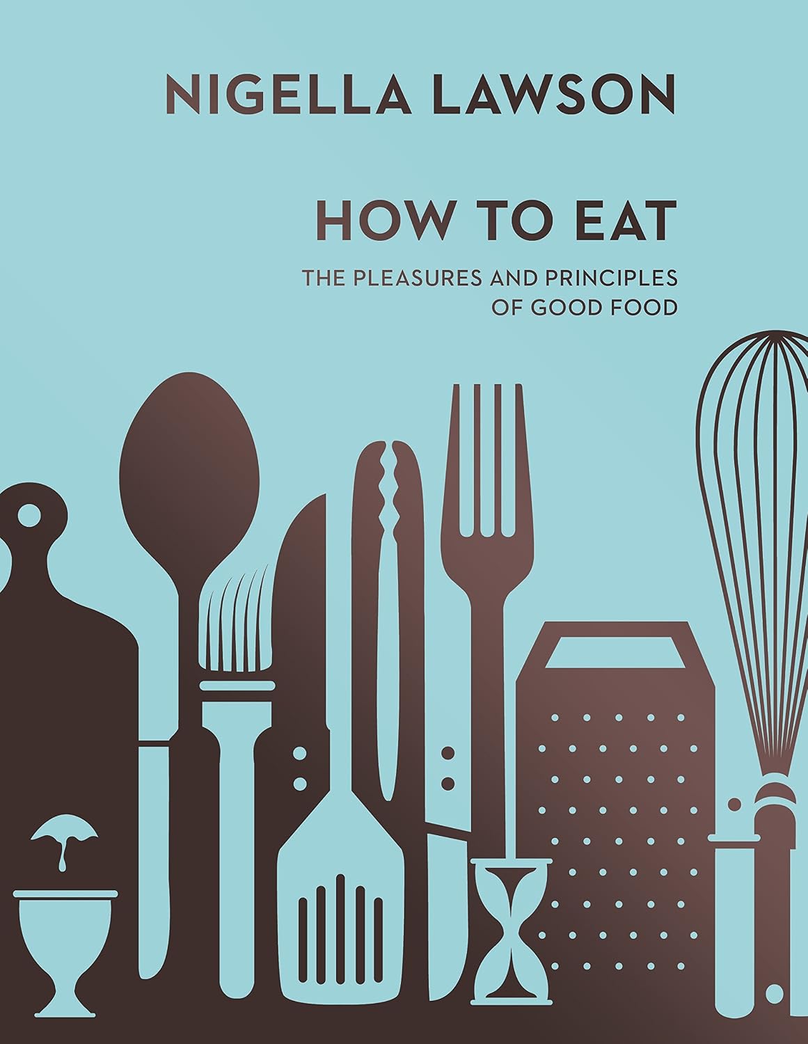 How To Eat: The Pleasures and Principles of – Formato de lujo: Edición en tapa dura, robusta y elegante, ideal – Image 1
