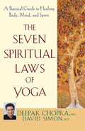 Las Siete Leyes Espirituales del Yoga: Una Guía Práctica para Sanar el Cuerpo, la Mente y el Espíritu