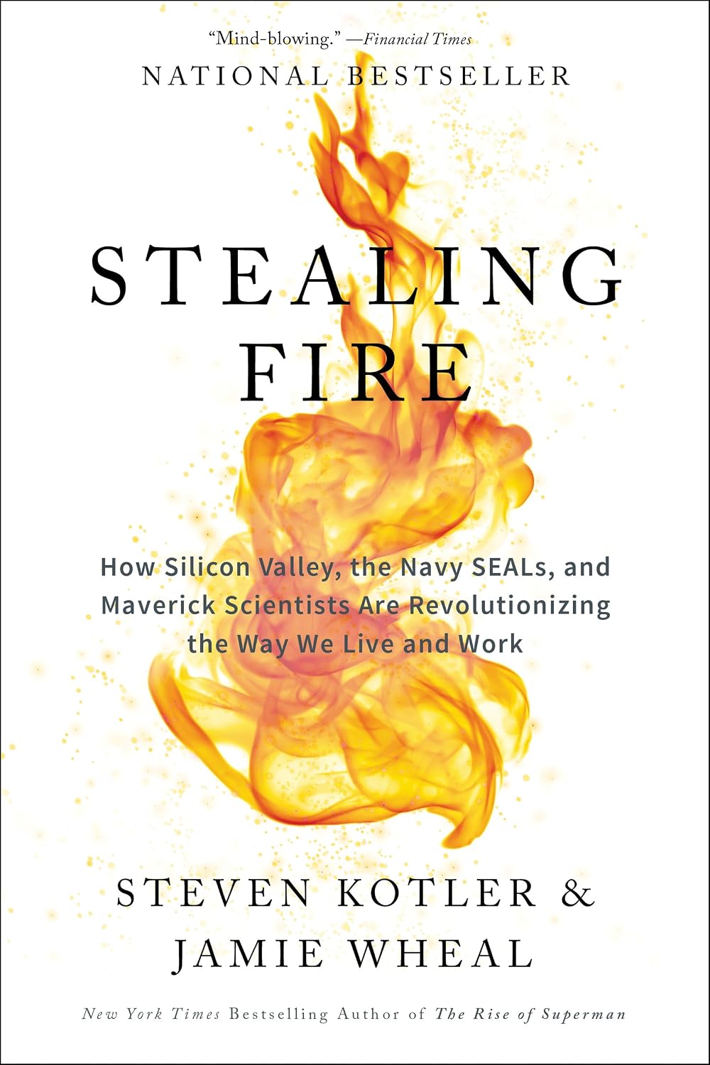 Robar el fuego: Cómo Silicon Valley, los Navy SEAL y los científicos inconformistas están revolucionando la forma en que vivimos y trabajamos