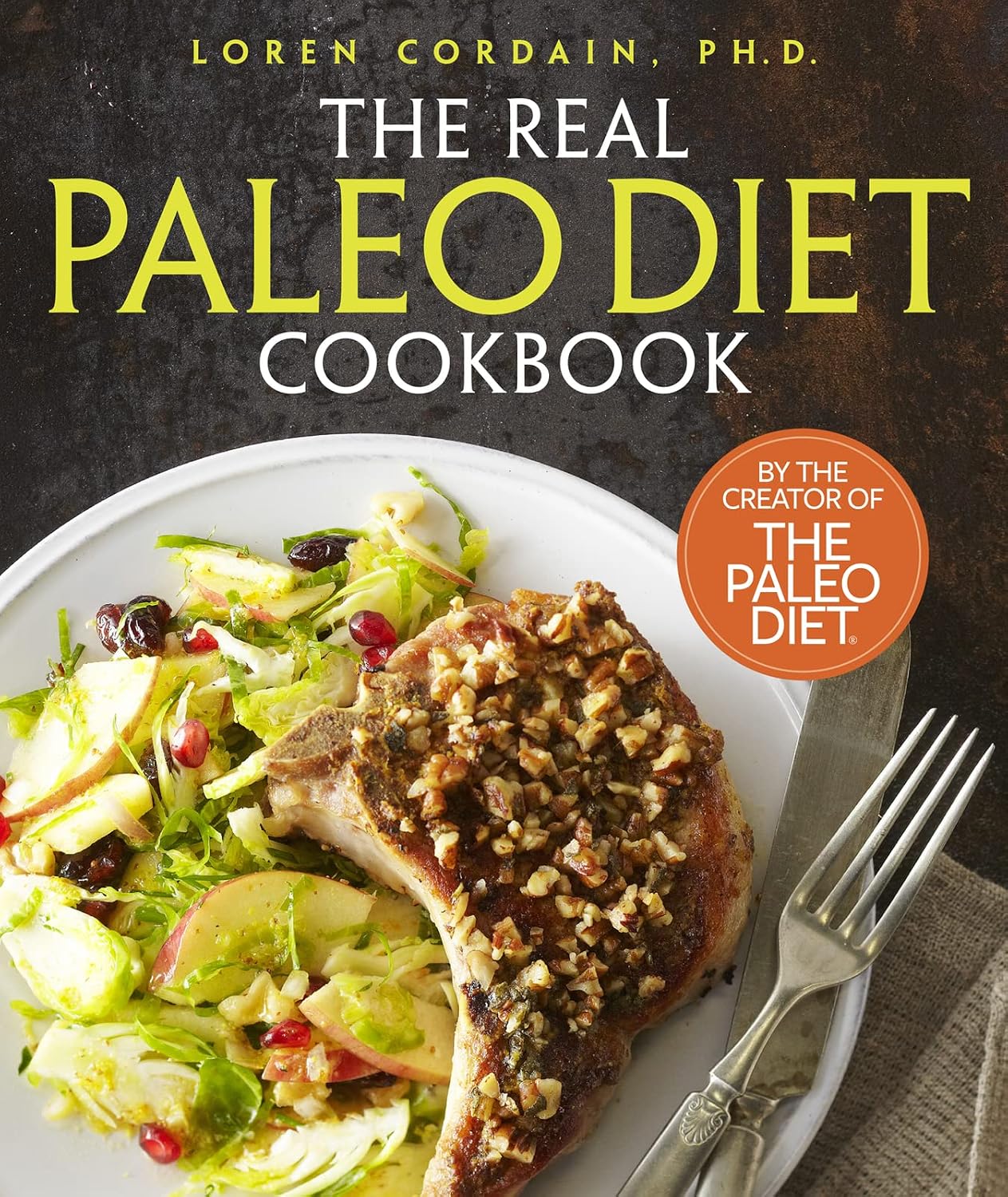 The Real Paleo Diet Cookbook: 250 Recetas Totalmente Nuevas del Experto en Paleo – La Guía del Creador: Comidas Deliciosas y Saludables con Proteínas Magras