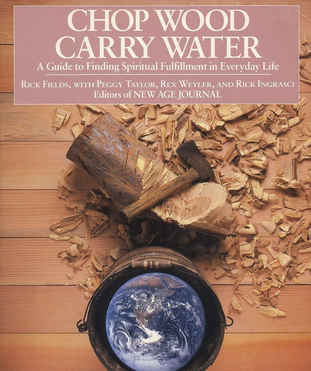 Corta leña, acarrea agua: Una guía para encontrar la plenitud espiritual en la vida cotidiana