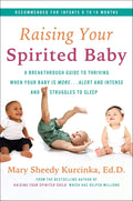 Raising Your Spirited Baby: A Breakthrough Guide to Thriving When Your Baby Is More . . . Alert and Intense and Struggles to Sleep (Spirited Series, 5)