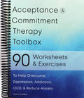 Acceptance and Commitment Therapy Toolbox: 90 Exercises and Worksheets to Help Overcome Depression, Addiction, OCD, and Reduce Anxiety