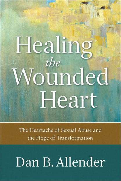 Healing the Wounded Heart: The Heartache of Sexual Abuse and the Hope of Transformation – Image 1