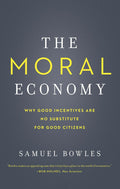 The Moral Economy: Why Good Incentives Are No Substitute for Good Citizens (Castle Lecture Series)