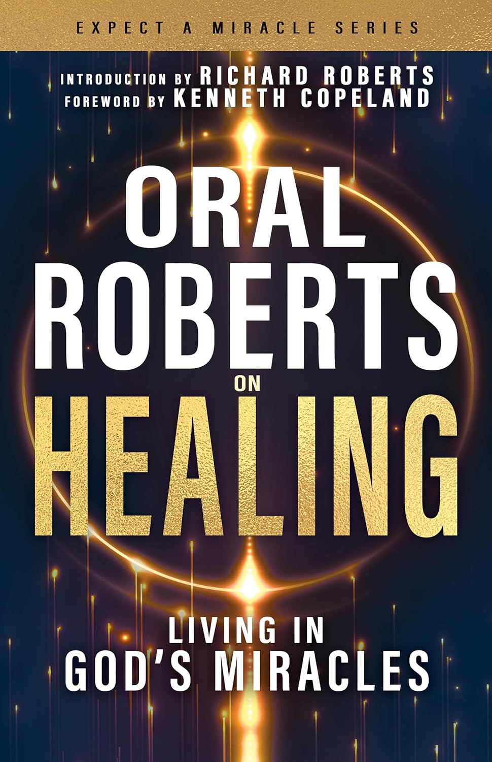 Oral Roberts on Healing: Living in God’s Miracles (Expect a Miracle)