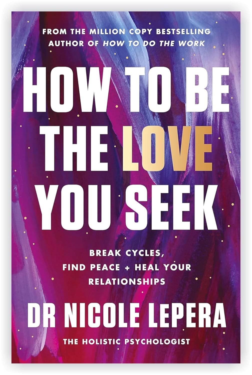 Dr Nicole Lepera 3 Books Collection Set: How To Do The Work,How to Be the Love You Seek & How to Meet Your Self