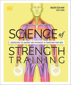 Ciencia del entrenamiento de fuerza: comprenda la anatomía y la fisiología para transformar su cuerpo (La ciencia del fitness)