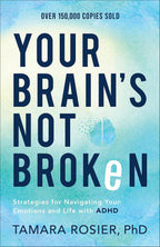 Your Brain's Not Broken: Strategies for Navigating Your Emotions and Life with ADHD