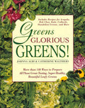 Greens Glorious Greens!: Más de 140 formas de preparar todas esas verduras de hoja verde de excelente sabor, súper saludables y hermosas