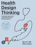 Health Design Thinking, segunda edición: Creación de productos y servicios para una mejor salud