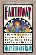 Earthway: The Native American Visionary's Path to Total Mind, Body, and Spirit Health