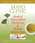 Mayo Clinic Libro de Medicina Alternativa y Remedios Caseros: Dos Libros Esenciales de Salud en el Hogar en Uno
