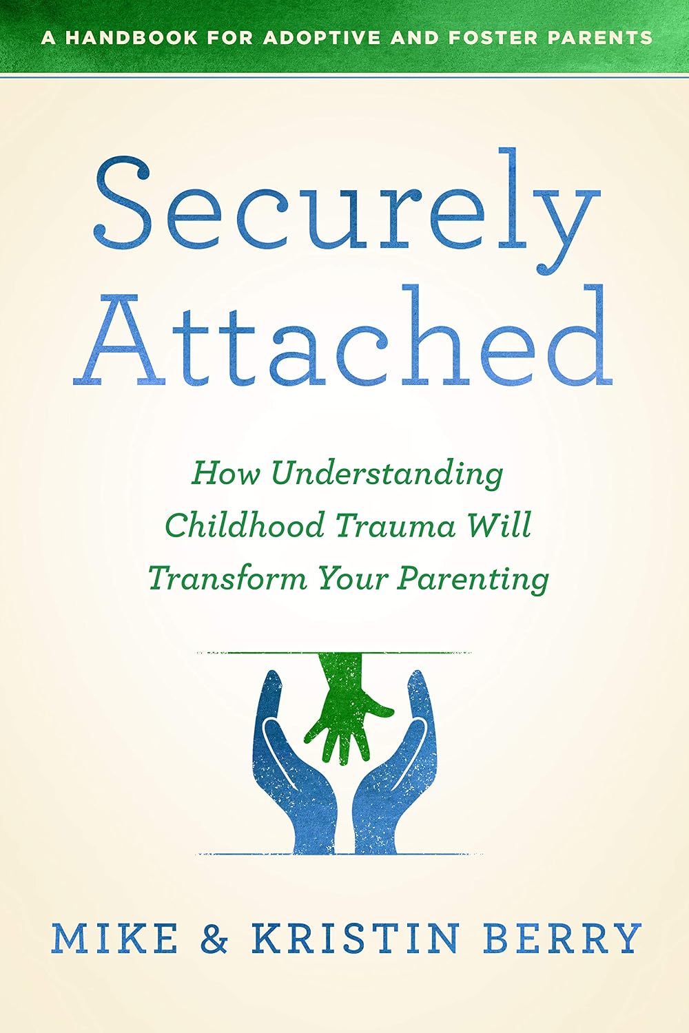 Securely Attached: Cómo entender el trauma infantil transformará tu crianza – Manual para padres adoptivos y de acogida