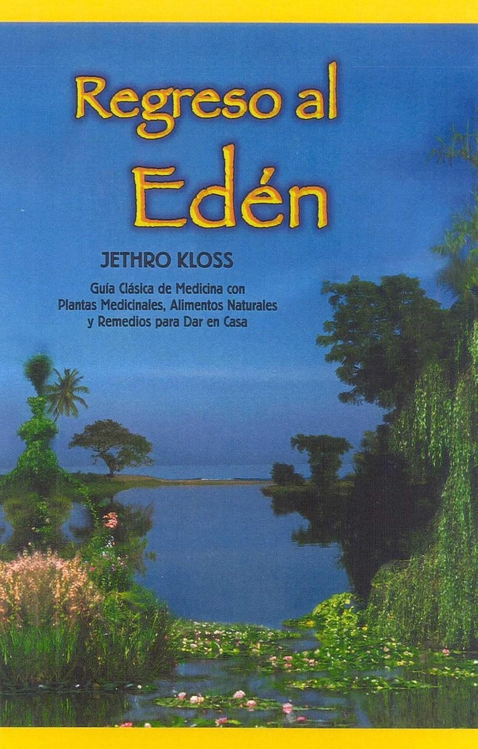 Regreso al Eden: Guía clásica de medicina con plantas medicinales, alimentos naturales y remedios para dar en casa (Spanish Edition)