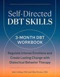 Self-Directed DBT Skills: A 3-Month DBT Workbook to Regulate Intense Emotions & Create Lasting Change with Dialectical Behavior Therapy