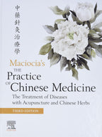 The Practice of Chinese Medicine: Treating Illnesses with Acupuncture and Chinese Herbs