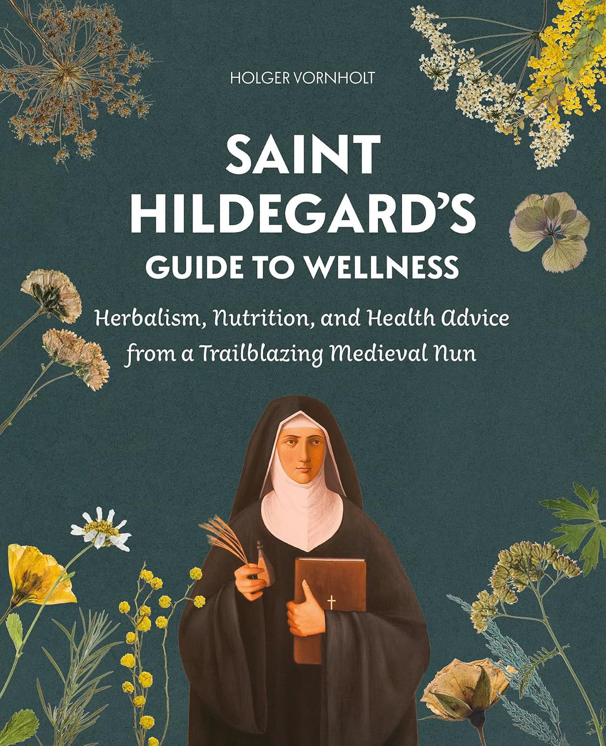 Saint Hildegard’s Guide to Wellness: Herbalism, Nutrition, and Health Advice from a Trailblazing Medieval Nun – Image 1