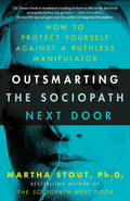 Outsmarting the Sociopath Next Door: Cómo Protegerse Contra un Manipulador Despiadado