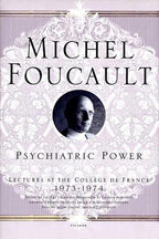El poder psiquiátrico: Curso del Collège de France, 1973-1974 (Michel Foucault: Cursos en el Collège de France, 3)
