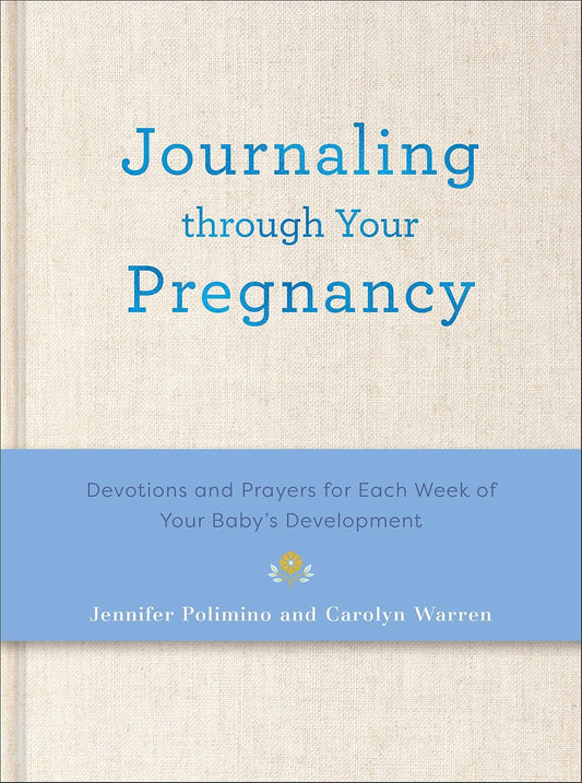 Escribir un diario durante tu embarazo: Devocionales y oraciones para cada semana del desarrollo de tu bebé