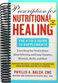 Prescription for Nutritional Healing: The A-to-Z Guide to Supplements, 6th Edition: Everything You Need to Know About Selecting and Using Vitamins, Minerals, Herbs, and More