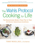 The Wahls Protocol Cooking for Life: The Revolutionary Modern Paleo Plan to Treat Chronic Autoimmune Diseases - Cookbook