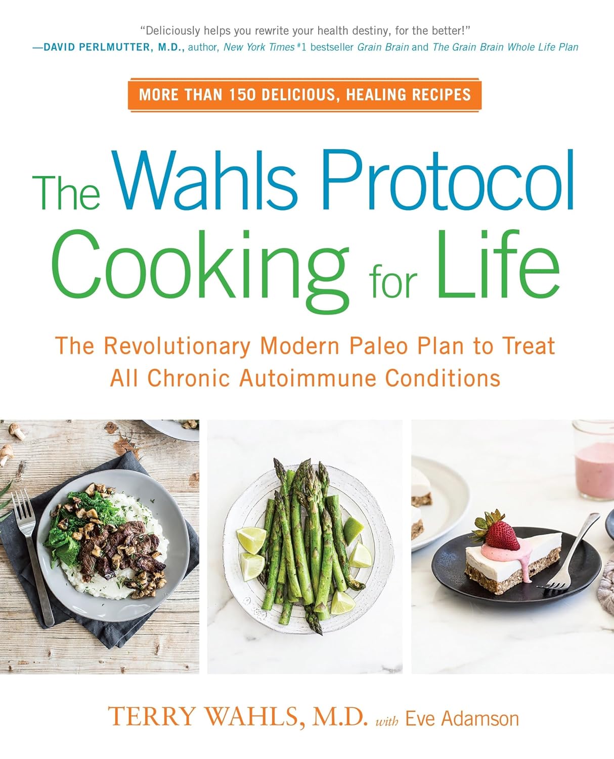 The Wahls Protocol Cooking for Life: The Revolutionary Modern Paleo Plan to Treat Chronic Autoimmune Diseases - Cookbook