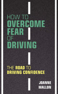 How to overcome the fear of driving: The road to confidence behind the wheel
