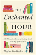 The Enchanted Hour: El poder milagroso de leer en voz alta en la era de la distracción