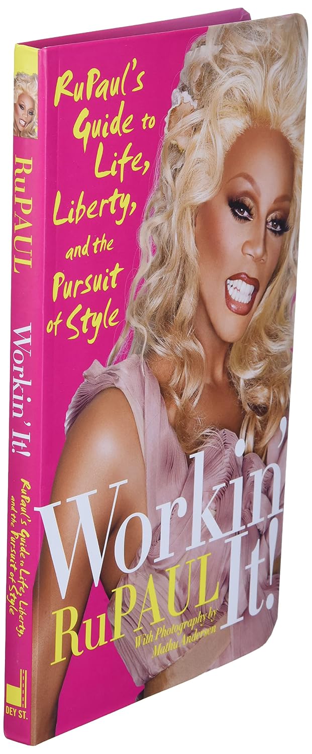 Workin' It!: RuPaul's Guide to Life, Liberty, and the Pursuit of Style – The Confidence Manifesto on Fashion, Beauty, and Attitude for Everyone