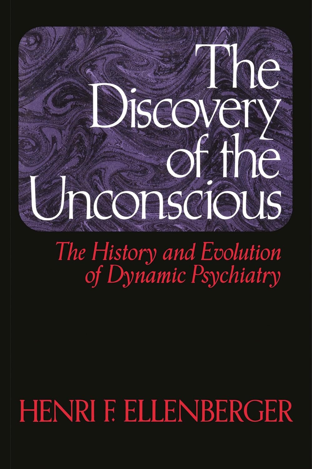 The Discovery of the Unconscious: History and Evolution of Dynamic Psychiatry