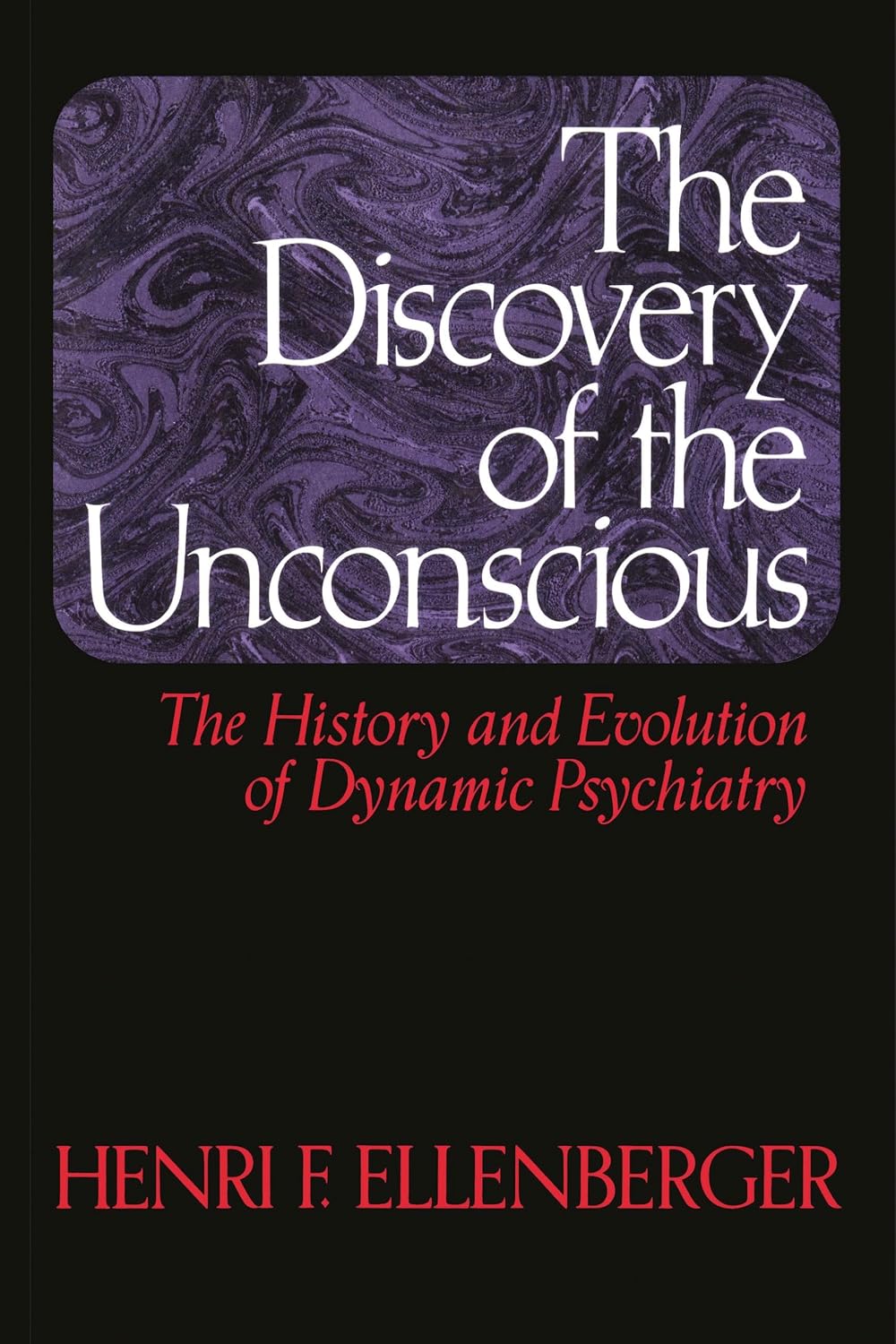 The Discovery of the Unconscious: History and Evolution of Dynamic Psychiatry