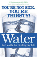 Agua: para la salud, para la curación, para la vida: ¡No estás enfermo, tienes sed!