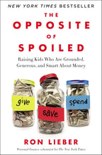 The Opposite of Spoiled: Cómo criar hijos responsables, generosos e inteligentes con el dinero
