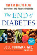 El fin de la diabetes: el plan Eat to Live para prevenir y revertir la diabetes (Eat for Life, 3)