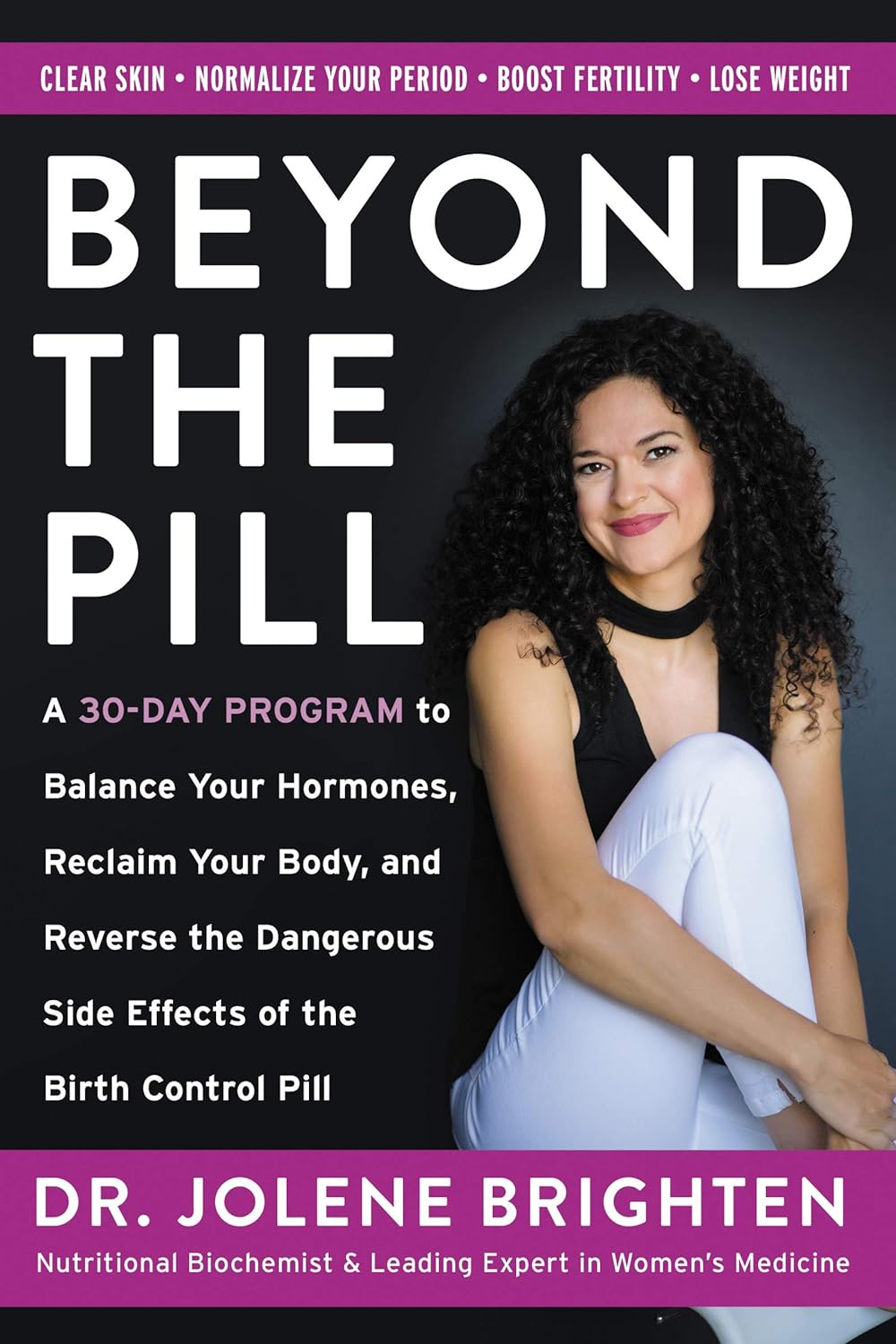 Más allá de la píldora: Un programa de 30 días para equilibrar tus hormonas, recuperar tu cuerpo y revertir los peligrosos efectos secundarios de la píldora anticonceptiva