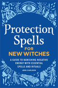 Hechizos de protección para brujas principiantes: Una guía para eliminar energía negativa con hechizos y rituales esenciales