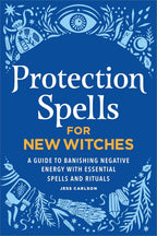 Hechizos de protección para brujas principiantes: Una guía para eliminar energía negativa con hechizos y rituales esenciales