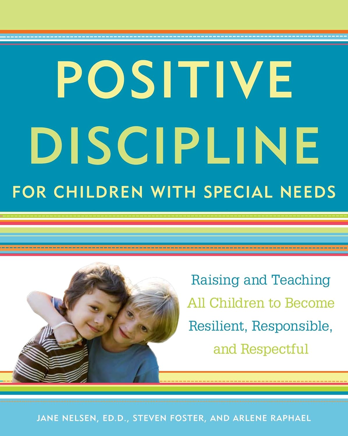 Disciplina Positiva para Niños con Necesidades Especiales: Cómo Criar y Enseñar a Todos los Niños para Que Sean Resilientes, Responsables y Respetuosos