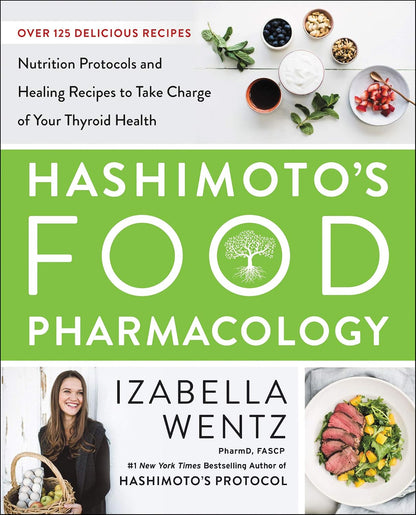 Hashimoto’s Food Pharmacology: Nutrition Protocols and Healing Recipes to Take Charge of Your Thyroid Health – Image 1